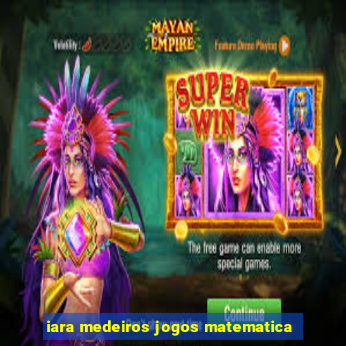 iara medeiros jogos matematica